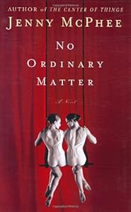 No Ordinary Matter: A Novel by Jenny McPhee