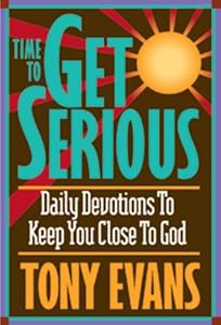 Time To Get Serious: Daily Devotions to Keep You Close to God