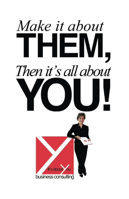 Make It About Them, Then It's All About You! by Michelle Jahn