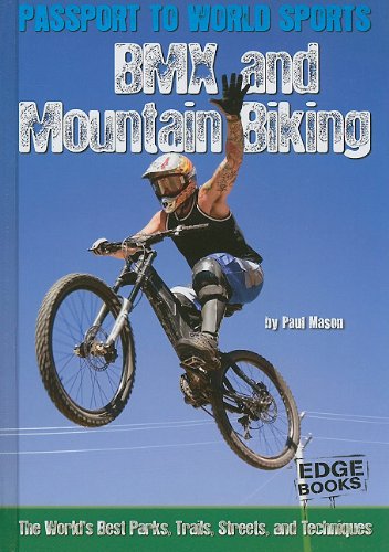 BMX and Mountain Biking: The World's Best Parks, Trails, Streets, and Techniques by Paul Mason