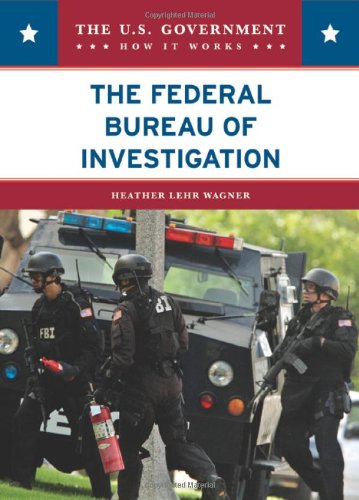 The Federal Bureau of Investigation (U.S. Government: How It Works) by Heather Lehr Wagner