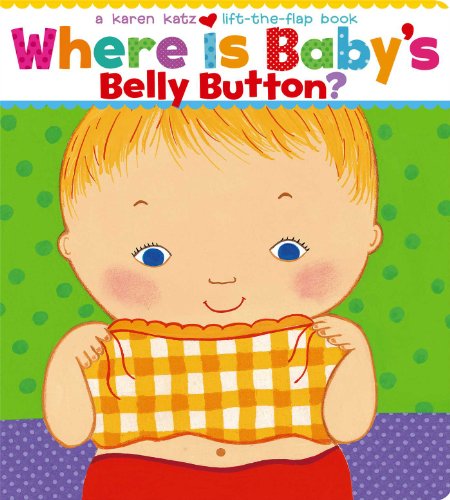 Where Is Baby's Belly Button? A Lift-the-Flap Book by Karen Katz