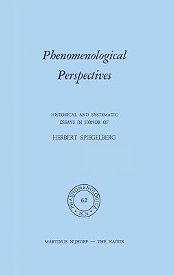 Phenomenological Perspectives: Historical and Systematic Essays in Honor of Herbert Spiegelberg (Phaenomenologica, 62)