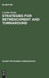 Strategies for Retrenchment and Turnaround: The Politics of Survival (de Gruyter Studies in Organization, 18) by Cynthia Hardy