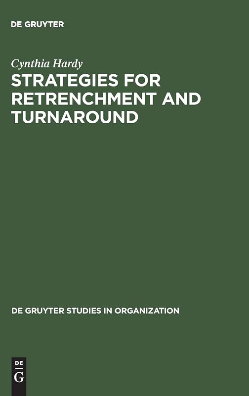 Strategies for Retrenchment and Turnaround: The Politics of Survival (de Gruyter Studies in Organization, 18) by Cynthia Hardy