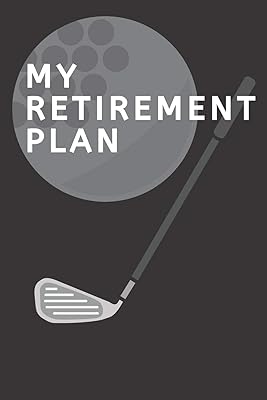 M Y R E T I R E M E N T P L A N GOLF LOG BOOK