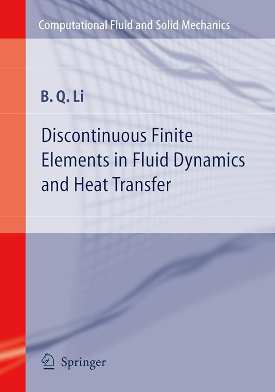 Discontinuous Finite Elements in Fluid Dynamics and Heat Transfer (Computational Fluid and Solid Mechanics) by Ben Q. Li