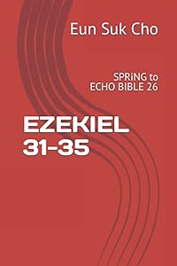 EZEKIEL 31-35: SPRiNG to Echo Bible 26