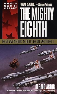 The Mighty Eighth: The Air War in Europe as Told by the Men Who Fought It
