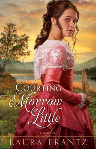 Courting Morrow Little: A Novel by Laura Frantz