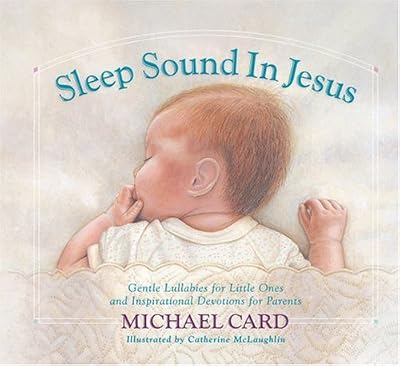 Sleep Sound in Jesus: Gentle Lullabies for Little Ones and Inspirational Devotions for Parents
