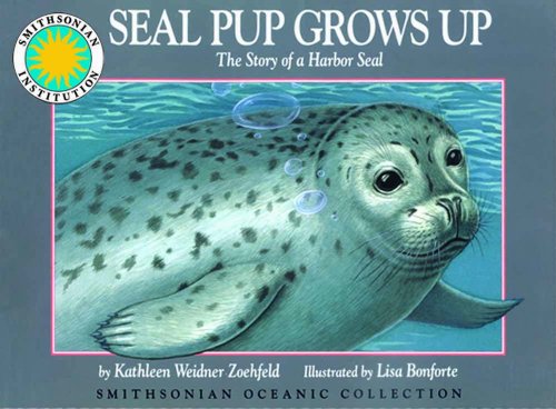 Seal Pup Grows Up: The Story of a Harbor Seal - a Smithsonian Oceanic Collection Book (Mini book) by Kathleen Weidner Zoehfeld