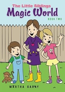 The Little Siblings Magical World: Book Two by Martha Garay