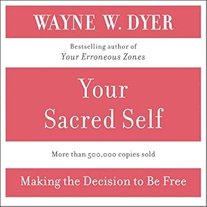 Your Sacred Self by Dr. Wayne W. Dyer