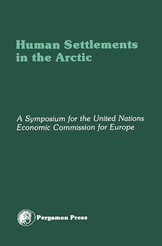 Human Settlements in the Arctic: An Account of the ECE Symposium on Human Settlements Planning and Development in the Arctic, Godthåb, Greenland, 18-25 August 1978 by United Nations