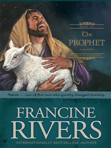 The Prophet: Amos (Sons of Encouragement Series #4) by Francine Rivers