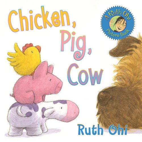 Chicken, Pig, Cow by Ruth Ohi
