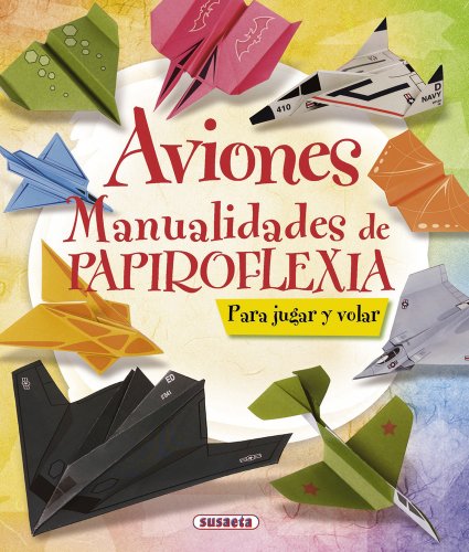 Aviones: Manualidades de papiroflexia by S. A. Susaeta Ediciones