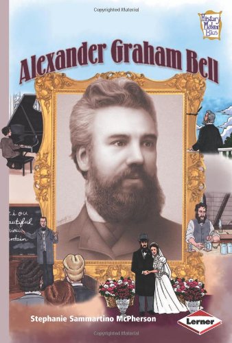 Alexander Graham Bell (History Maker Bios (Lerner)) by Stephanie Sammartino McPherson