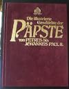 Die Illustrierte Geschichte der P&auml;pste von Petrus bis Johannes Paul II.