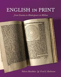 English in Print from Caxton to Shakespeare to Milton by Valerie Hotchkiss