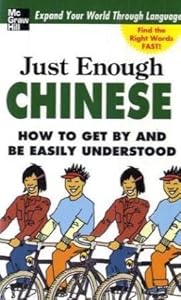 Just Enough Chinese, 2nd. Ed.: How To Get By and Be Easily Understood