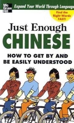 Just Enough Chinese, 2nd. Ed.: How To Get By and Be Easily Understood