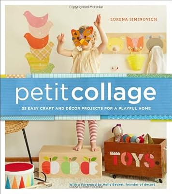 Petit Collage: 25 Easy Craft and D&eacute;cor Projects for a Playful Home