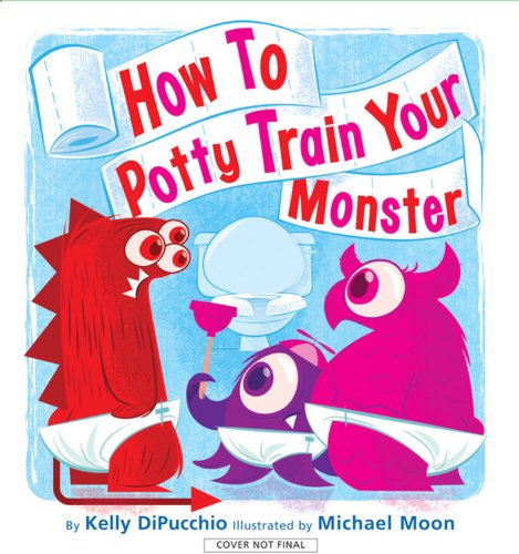 How to Potty Train Your Monster by Kelly DiPucchio