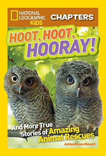 National Geographic Kids Chapters: Hoot, Hoot, Hooray!: And More True Stories of Amazing Animal Rescues by Ashlee Brown Blewett