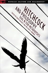 Hitchcock and Philosophy: Dial M for Metaphysics (Popular Culture and Philosophy)