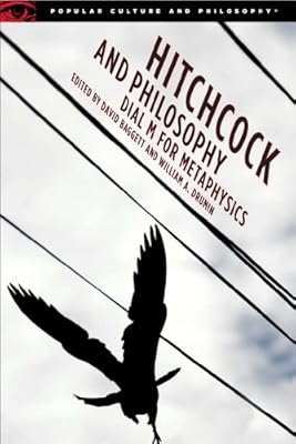 Hitchcock and Philosophy: Dial M for Metaphysics (Popular Culture and Philosophy)