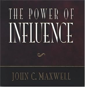 The Power Of Influence (Power Series) by John C. Maxwell