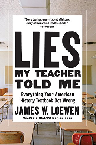 Lies My Teacher Told Me: Everything Your American History Textbook Got Wrong by JAMES W LOEWEN