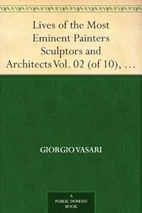 Lives of the Most Eminent Painters Sculptors and Architects Vol. 02 (of 10), Berna to Michelozzo Michelozzi