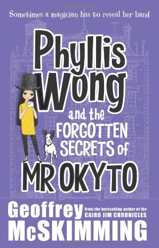 Phyllis Wong and the Forgotten Secrets of Mr Okyto by Geoffrey McSkimming