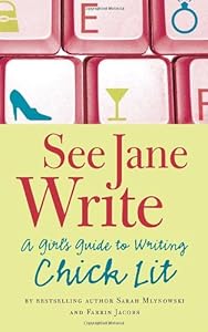 See Jane Write: A Girl's Guide to Writing Chick Lit