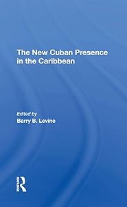 The New Cuban Presence In The Caribbean by Barry B Levine