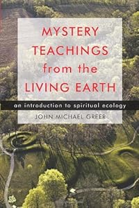 Mystery Teachings from the Living Earth: An Introduction to Spiritual Ecology