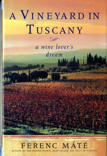 A Vineyard in Tuscany: A Wine Lover's Dream by Ferenc Máté