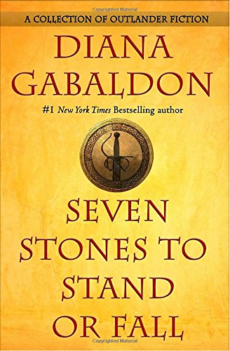Seven stones to stand or fall : a collection of Outlander fiction by Diana Gabaldon