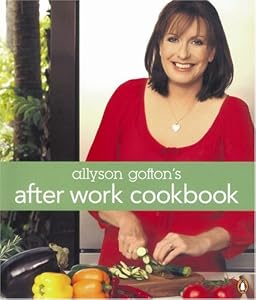 Allyson Gofton's After Work Cookbook by Allyson Gofton