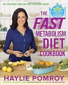 The Fast Metabolism Diet Cookbook: Eat Even More Food and Lose Even More Weight