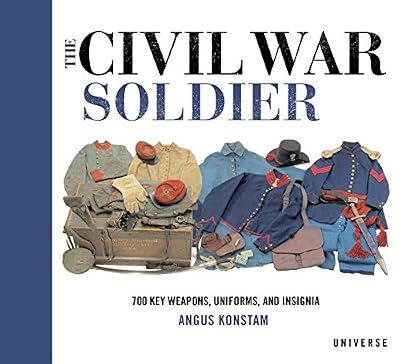 The Civil War Soldier: Includes over 700 Key Weapons, Uniforms, & Insignia