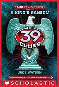 The 39 Clues: Cahills vs. Vespers Book 2: A King's Ransom