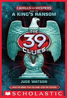 The 39 Clues: Cahills vs. Vespers Book 2: A King's Ransom