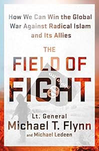 The Field of Fight: How We Can Win the Global War Against Radical Islam and Its Allies by Michael T Flynn