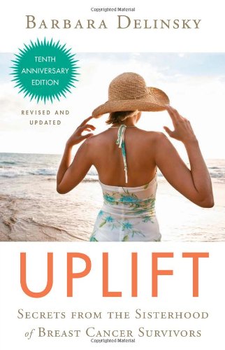Uplift: Secrets from the Sisterhood of Breast Cancer Survivors by Barbara Delinsky