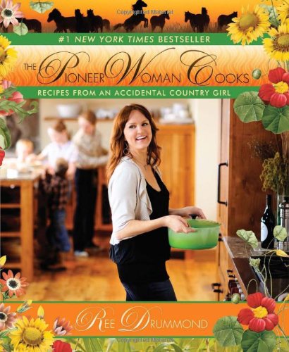 The Pioneer Woman Cooks: Recipes from an Accidental Country Girl by Ree Drummond