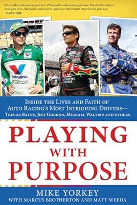 Playing with Purpose: Racing: Inside the Lives and Faith of Auto Racing's Most Intrguing Drivers
